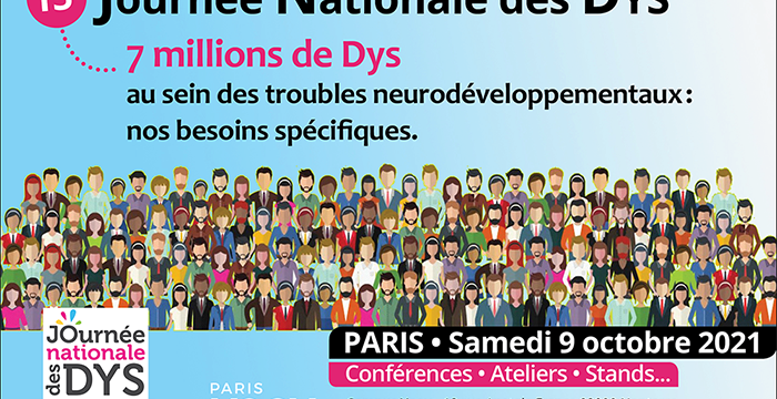 15e Journée Nationale des Dys 7 millions de Dys au sein des troubles neurodéveloppementaux : nos besoins spécifiques.