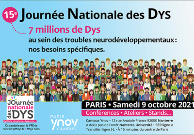 15e Journée Nationale des Dys 7 millions de Dys au sein des troubles neurodéveloppementaux : nos besoins spécifiques.